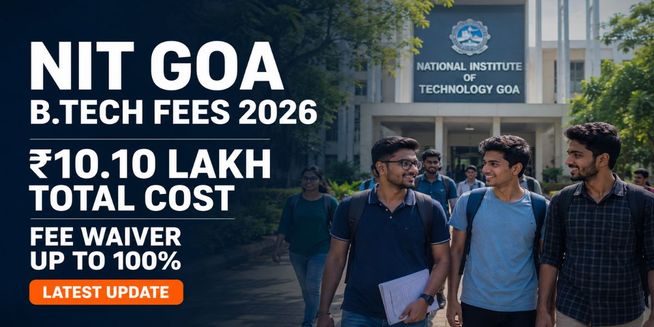 NIT Goa Fee Structure 2026-27 Released; Check B.Tech Course Fees